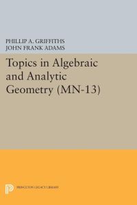 Book Cover for Topics in Algebraic and Analytic Geometry by Phillip Griffiths, John Adams