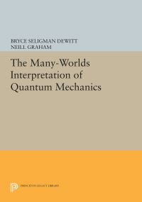 Book Cover for The Many Worlds Interpretation of Quantum Mechanics by Bryce S DeWitt, Neill Graham