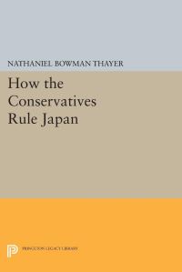 Book Cover for How the Conservatives Rule Japan by Nathaniel B Thayer