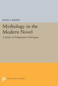 Book Cover for Mythology in the Modern Novel by John J White