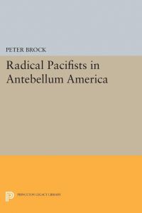 Book Cover for Radical Pacifists in Antebellum America by Peter Brock