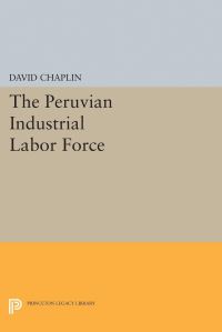 Book Cover for The Peruvian Industrial Labor Force by David Chaplin