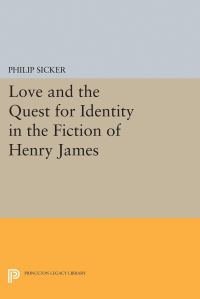 Book Cover for Love and the Quest for Identity in the Fiction of Henry James by Philip Sicker