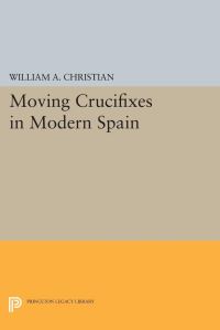 Book Cover for Moving Crucifixes in Modern Spain by William A Christian