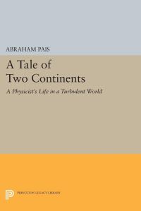 Book Cover for A Tale of Two Continents by Abraham Pais