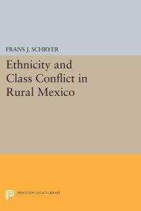 Book Cover for Ethnicity and Class Conflict in Rural Mexico by Frans J Schryer