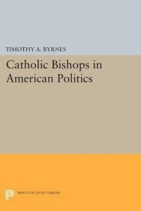 Book Cover for Catholic Bishops in American Politics by Timothy A Byrnes