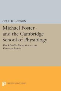 Book Cover for Michael Foster and the Cambridge School of Physiology by Gerald L Geison