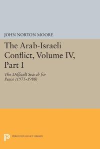 Book Cover for The Arab-Israeli Conflict, Volume IV, Part I by John Norton Moore