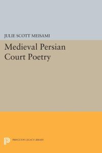 Book Cover for Medieval Persian Court Poetry by Julie Scott Meisami