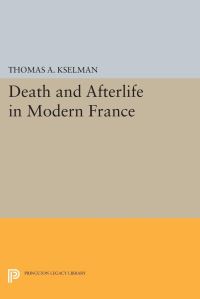 Book Cover for Death and Afterlife in Modern France by Thomas A Kselman