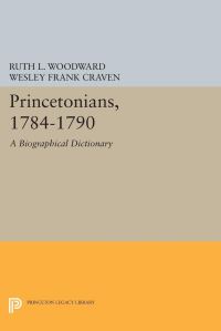 Book Cover for Princetonians, 1784-1790 by Ruth L Woodward, Wesley Frank Craven