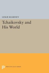 Book Cover for Tchaikovsky and His World by Leslie Kearney
