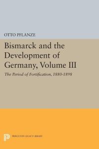 Book Cover for Bismarck and the Development of Germany, Volume III by Otto Pflanze