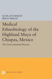 Book Cover for Medical Ethnobiology of the Highland Maya of Chiapas, Mexico by Elois Ann Berlin, Brent Berlin