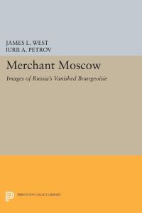 Book Cover for Merchant Moscow by James L West, Iurii A Petrov