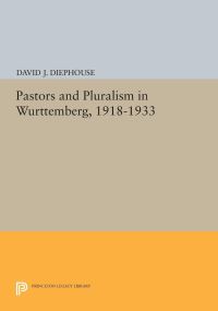 Book Cover for Pastors and Pluralism in Wurttemberg, 1918-1933 by David J Diephouse