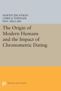 Book Cover for The Origin of Modern Humans and the Impact of Chronometric Dating by Martin Jim Aitken, Chris B Stringer, Paul A Mellars