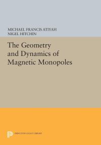 Book Cover for The Geometry and Dynamics of Magnetic Monopoles by Michael Francis Atiyah, Nigel Hitchin