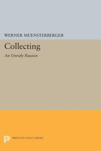 Book Cover for Collecting: An Unruly Passion by Werner Muensterberger