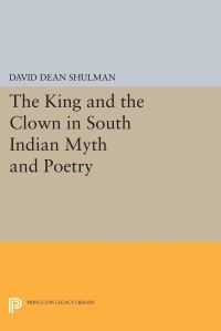 Book Cover for The King and the Clown in South Indian Myth and Poetry by David Dean Shulman