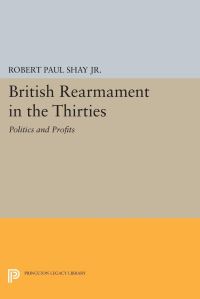 Book Cover for British Rearmament in the Thirties by Robert Paul Shay