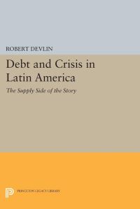 Book Cover for Debt and Crisis in Latin America by Robert Devlin