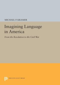 Book Cover for Imagining Language in America by Michael P Kramer