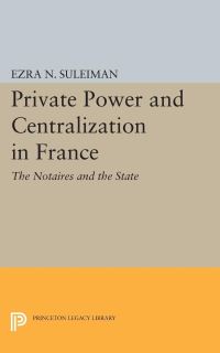 Book Cover for Private Power and Centralization in France by Ezra N Suleiman