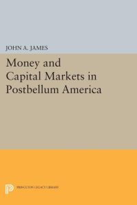 Book Cover for Money and Capital Markets in Postbellum America by John A James