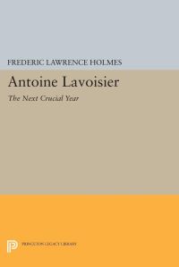 Book Cover for Antoine Lavoisier: The Next Crucial Year by Frederic Lawrence Holmes