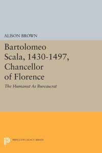 Book Cover for Bartolomeo Scala, 1430-1497, Chancellor of Florence by Alison Brown