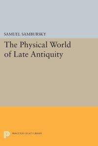 Book Cover for The Physical World of Late Antiquity by Samuel Sambursky