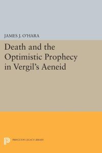 Book Cover for Death and the Optimistic Prophecy in Vergil's AENEID by James J OHara
