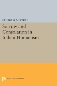 Book Cover for Sorrow and Consolation in Italian Humanism by George W McClure