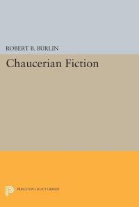 Book Cover for Chaucerian Fiction by Robert B Burlin