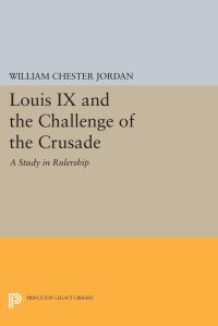 Book Cover for Louis IX and the Challenge of the Crusade by William Chester Jordan