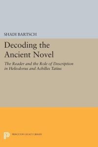 Book Cover for Decoding the Ancient Novel by Shadi Bartsch
