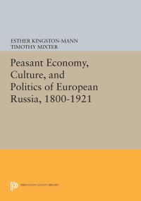 Book Cover for Peasant Economy, Culture, and Politics of European Russia, 1800-1921 by Esther KingstonMann, Timothy Mixter