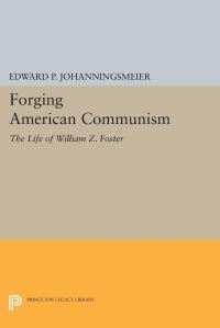 Book Cover for Forging American Communism by Edward P Johanningsmeier