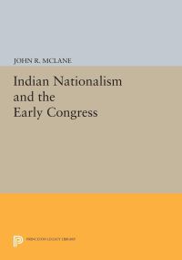 Book Cover for Indian Nationalism and the Early Congress by John R McLane