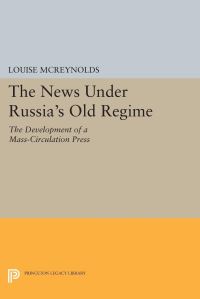 Book Cover for The News Under Russia's Old Regime by Louise McReynolds