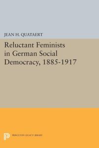 Book Cover for Reluctant Feminists in German Social Democracy, 1885-1917 by Jean H Quataert