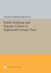 Book Cover for Public Drinking and Popular Culture in Eighteenth-Century Paris by Thomas Edward Brennan