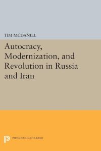 Book Cover for Autocracy, Modernization, and Revolution in Russia and Iran by Tim McDaniel