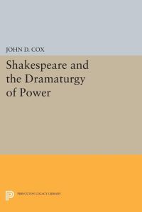 Book Cover for Shakespeare and the Dramaturgy of Power by John D Cox
