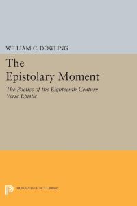 Book Cover for The Epistolary Moment by William C Dowling