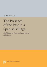 Book Cover for The Presence of the Past in a Spanish Village by Ruth Behar