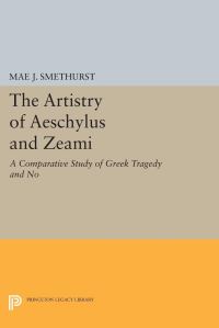 Book Cover for The Artistry of Aeschylus and Zeami by Mae J Smethurst