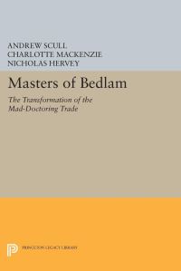 Book Cover for Masters of Bedlam by Andrew Scull, Charlotte MacKenzie, Nicholas Hervey